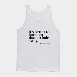 Better to burn out than fade away Tank Top